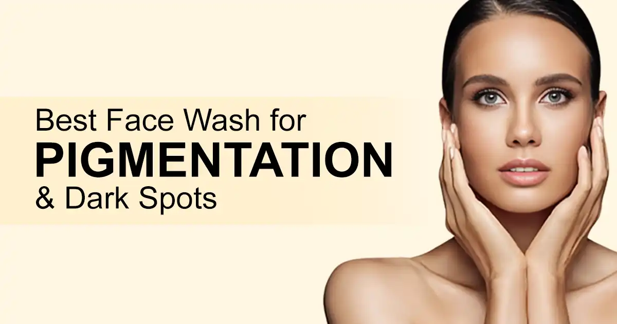 best face wash for pigmentation and dark spots