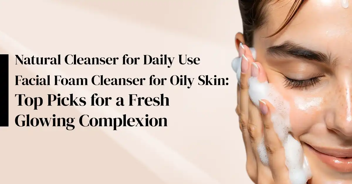 facial foam cleanser for oily skin