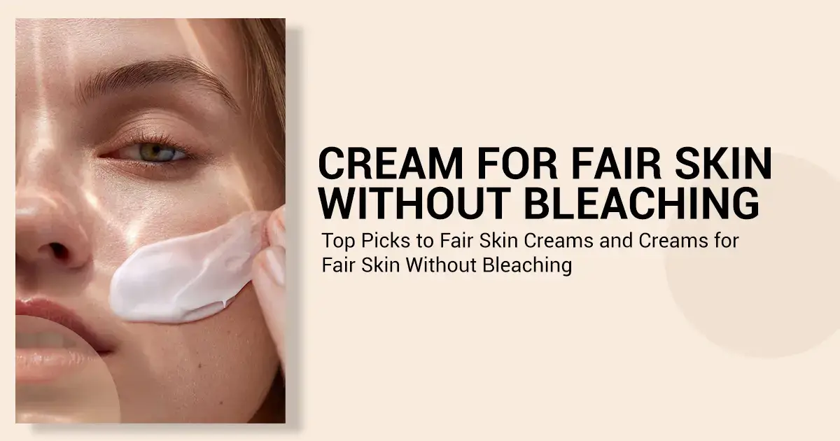 cream for fair skin without bleaching